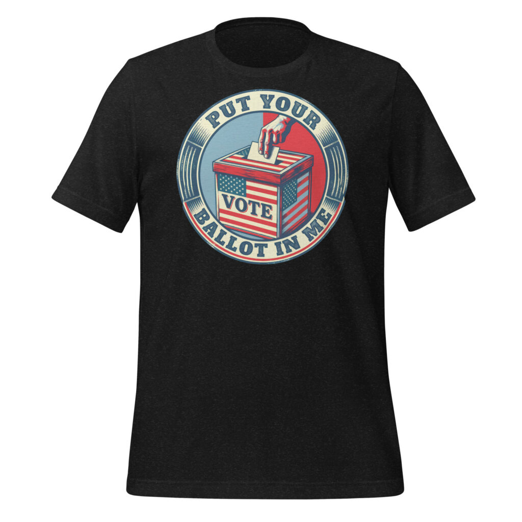 A vintage circular emblem graphic featuring a hand dropping a ballot into a red, white, and blue ballot box with the bold text Put Your Ballot In Me.